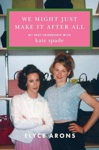 We Might Just Make It After All: My Best Friendship with Kate Spade (Hardcover)