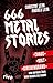 66,6 Metal Stories: Chaos, Kult und Kirchenbrand. Von Anthrax über Iron Maiden bis Venom | Ein perfektes Geschenk für alle Metalheads und Fans von Hard Rock (Rock Stories 2) (German Edition)