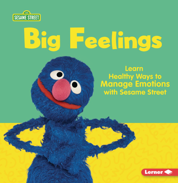 Big Feelings: Learn Healthy Ways to Manage Emotions with Sesame Street ® (Sesame Street ® Self-Care)
