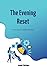 The Evening Reset : Simple Steps to a Brighter Tomorrow (The Productivity Mastery Series Book 3)