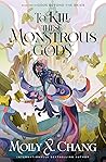 To Kill These Monstrous Gods by Molly X. Chang