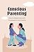 Conscious Parenting: How to...