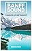 Banff Bound: Your Essential...
