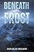 Beneath The Frost
