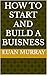 How to start and build a buisness by Euan Murray