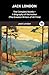Jack London: The Complete Novels + A Biography of the Author (The Greatest Writers of All Time)