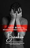 Breakup: Recovering From Heartbreak at the End of a Long (Transformative Exercises Cbt Skills and Empowering Self-love Practices to Reclaim)