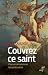Couvrez ce saint. Pour un catholicisme blasphématoire by QUANTIN HENRI