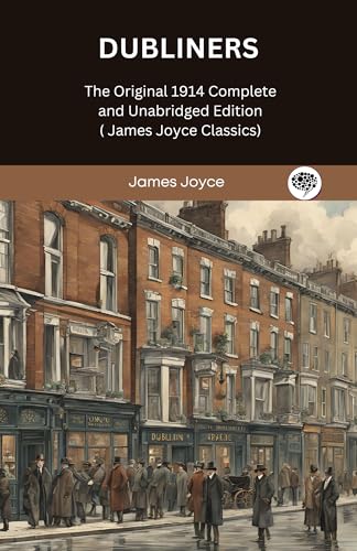 Dubliners: The Original 1914 Complete and Unabridged Edition