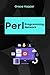 Perl Programming Projects: Master Real-World Applications with Ease (Perl Programming Language: for begnners, Perl Projects,Network Programming l,CGI programming ... ,DBI,Deployment,Web Application Book 2)