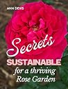 Sustainable Secrets for a Thriving Rose Garden Organic Gardening Book: Grow roses organically
