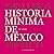 Historia mínima de México. ...