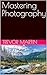 Mastering Photography