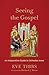 Seeing the Gospel by Eve Tibbs