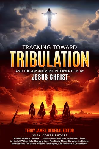 Tracking Toward Tribulation: And the Any-Moment Intervention by Jesus Christ (Kindle Edition)