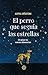 El perro que seguía las estrellas