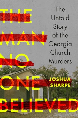The Man No One Believed: The Untold Story of the Georgia Church Murders (Hardcover)
