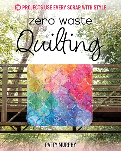 Zero Waste Quilting: 38 Projects Use Every Scrap with Style (Kindle Edition)