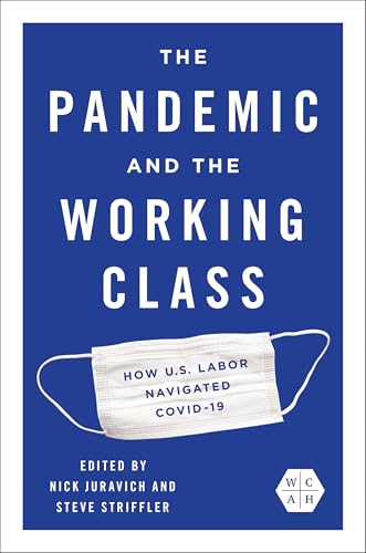 The Pandemic and the Working Class: How US Labor Navigated COVID-19 (Working Class in American History)