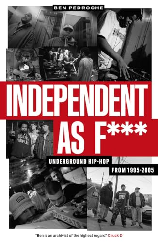 Independent As F***: Underground Hip-Hop from 1995-2005 (Paperback)