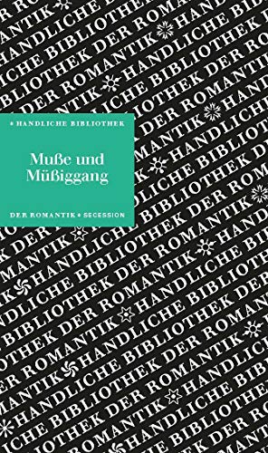 Muße und Müßiggang: Handliche Bibliothek der Romantik Band 13 (Hardcover)
