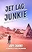 Jet Lag Junkie: Unfiltered Tales of a Compulsive Wanderer (adventure travel memoir)