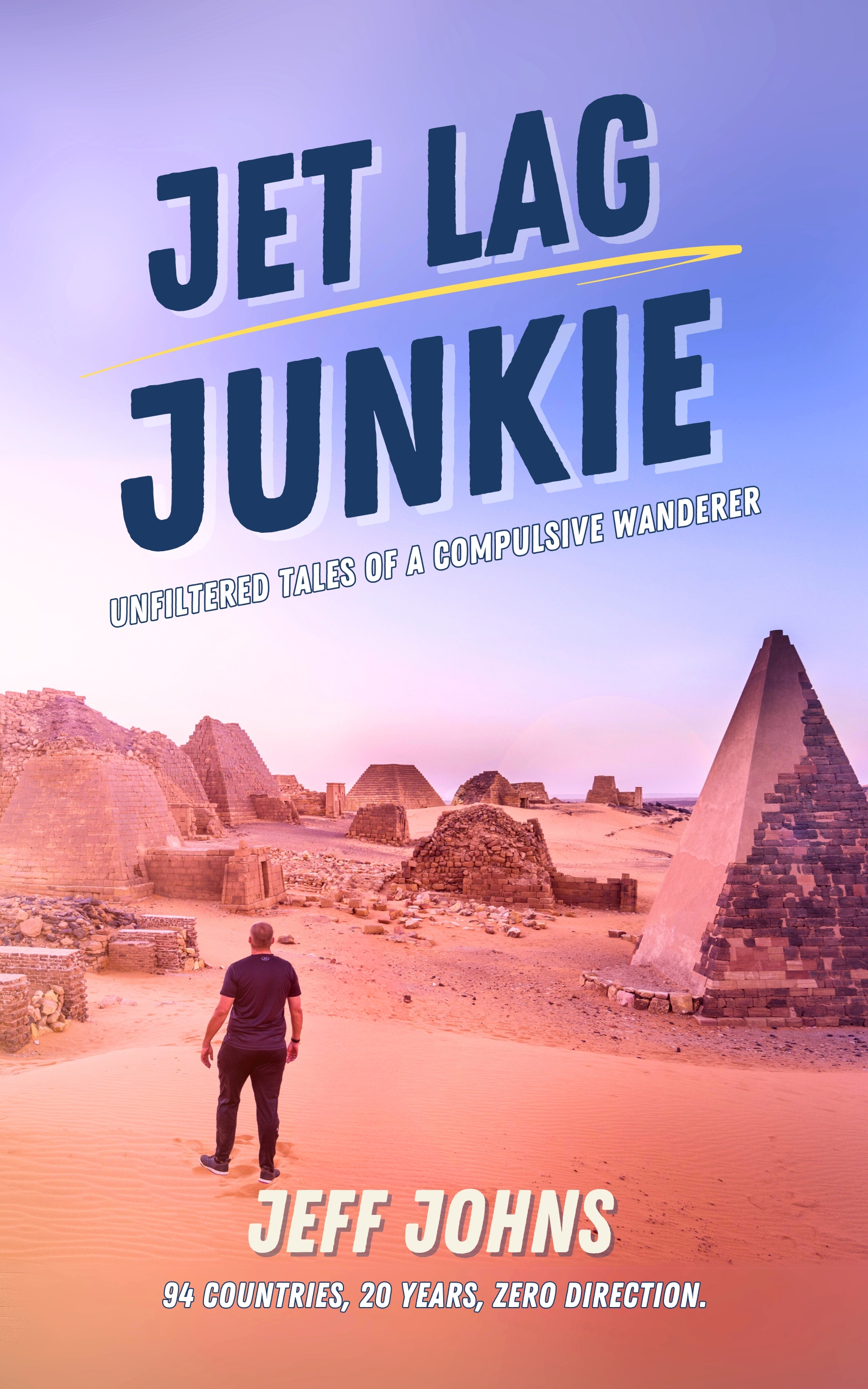 Jet Lag Junkie: Unfiltered Tales of a Compulsive Wanderer (adventure travel memoir)