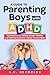 A Guide To Parenting Boys With ADHD by K.C. Reynolds
