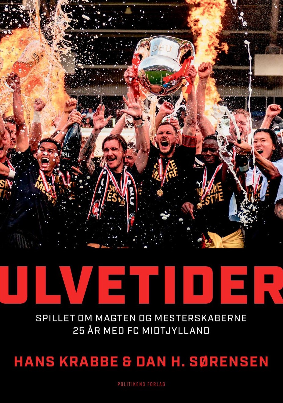 Ulvetider: Spillet om magten og mesterskaberne: 25 år med FC Midtjylland