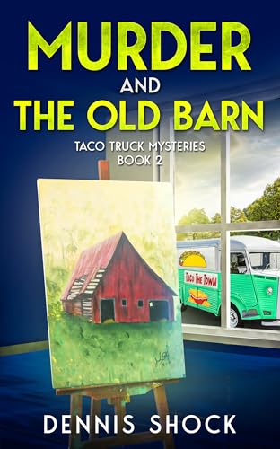 Murder and The Old Barn: Taco Truck Mysteries - Book 2 (Kindle Edition)
