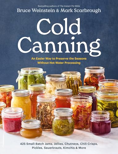 Cold Canning: The Easy Way to Preserve the Seasons Without Hot Water Processing (A Cookbook)