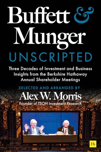 Buffett and Munger Unscripted: Three Decades of Investment and Business Insights from the Berkshire Hathaway Annual Shareholder Meetings (Kindle Edition)