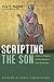 Scripting the Son: Scriptural Exegesis and the Making of Early Christology (Studies in Early Christology)