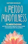 Il Metodo Mindfulness: 75 medtazioni per ridurre lo stress, migliorare la salute mentale e trovare la pace nella vita quotidiana (Italian Edition)