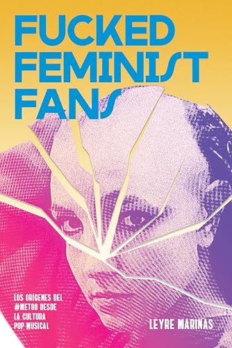 Fucked Feminist Fans: Los orígenes del #MeToo desde la cultura pop musical (Kindle Edition)