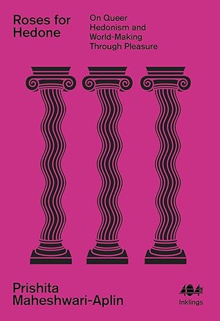 Roses for Hedone: On Queer Hedonism and World-Making Through Pleasure