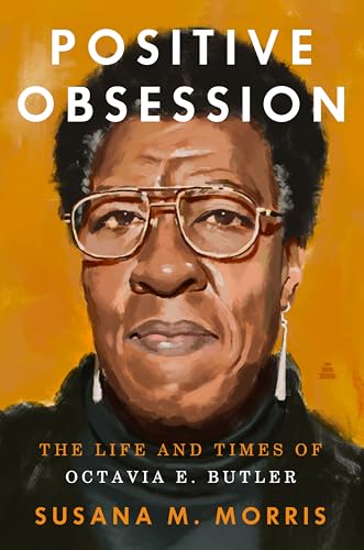 Positive Obsession: The Life and Times of Octavia E. Butler – A Biography of the Visionary Science Fiction Writer and Black Power Voice (Kindle Edition)