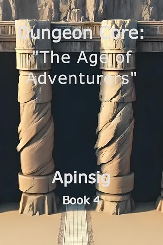 Dungeon Core: “The Age of Adventurers” (Book 4) (Life of a Dungeon Core)