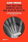 Todo era para siempre hasta que dejó de existir: Cómo vivía, qué creaba, de qué se reía y con qué soñaba la última generación soviética Todo era para siempre hasta que dejó de existir: Cómo vivía, qué creaba, de qué se reía y con qué soñaba la última generación soviética