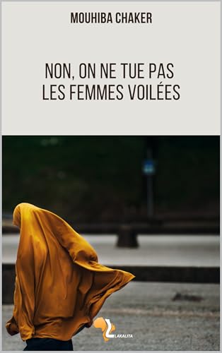 Non, on ne tue pas les femmes voilées (French Edition)