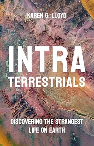 Intraterrestrials: Discovering the Strangest Life on Earth