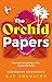 The Orchid Papers by Kat Thurston The Orchid Papers by Kat Thurston