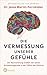Die Vermessung unserer Gefühle: Ein Neurochirurg erzählt von seiner Entdeckungsreise in die Tiefen des Gehirns (German Edition)