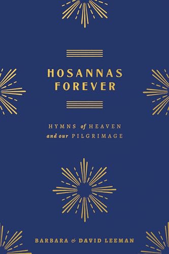 Hosannas Forever: Hymns of Heaven and Our Pilgrimage (Kindle Edition)