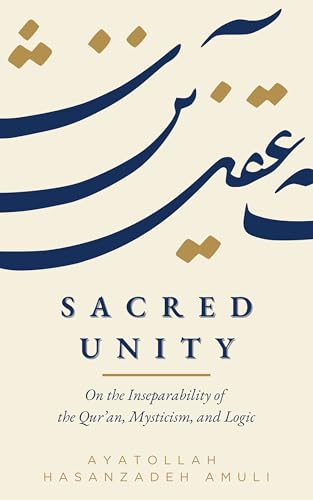 Sacred Unity: On the Inseparability of the Qur’an, Mysticism, and Logic (Kindle Edition)
