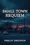 Small Town Requiem Small Town Requiem