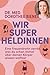 Wir Superheldinnen: Eine Frauenärztin verrät, was du schon immer über deinen Körper wissen wolltest (German Edition)