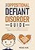 The Oppositional Defiant Disorder Guide by Michael Karl