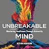 Unbreakable Mind: : Mastering Resilience Through Adversity