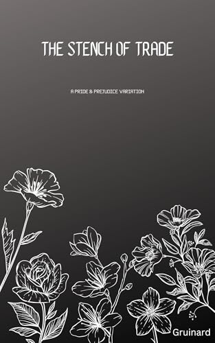 The Stench of Trade: A Pride & Prejudice variation (Kindle Edition)